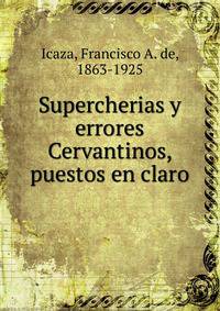 Supercherias y errores Cervantinos, puestos en claro
