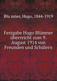 Festgabe Hugo Blumner uberreicht zum 9. August 1914 von Freunden und Schulern