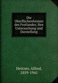 Die Oberflachenformen des Festlandes, ihre Untersuchung und Darstellung
