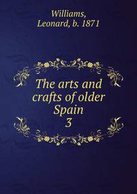 The arts and crafts of older Spain. 3