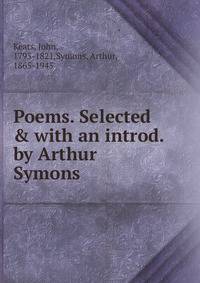 Poems. Selected &amp; with an introd. by Arthur Symons
