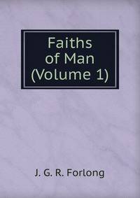 Faiths of Man (Volume 1)