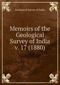 Memoirs of the Geological Survey of India. v. 17 (1880)