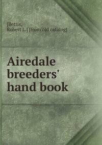 Airedale breeders' hand book