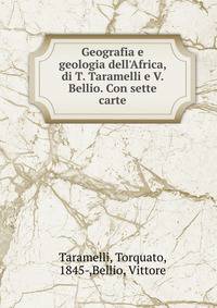 Geografia e geologia dell'Africa, di T. Taramelli e V. Bellio. Con sette carte