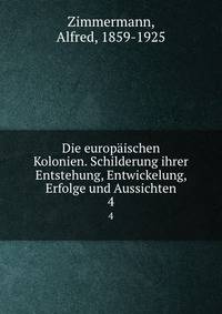 Die europischen Kolonien. Schilderung ihrer Entstehung, Entwickelung, Erfolge und Aussichten. 4