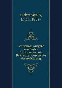 Gottscheds Ausgabe von Bayles Dictionnaire : ein Beitrag zur Geschichte der Aufkl?rung