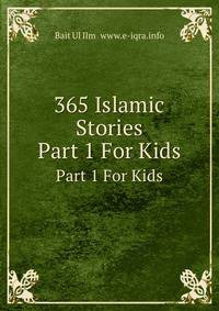 365 Islamic Stories. Part 1 For Kids