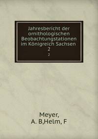 Jahresbericht der ornithologischen Beobachtungstationen im Knigreich Sachsen . 2