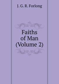 Faiths of Man (Volume 2)