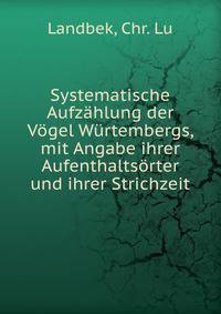 Systematische Aufzahlung der Vogel Wurtembergs, mit Angabe ihrer Aufenthaltsorter und ihrer Strichzeit