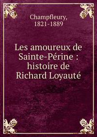 Les amoureux de Sainte-P?rine : histoire de Richard Loyaut?