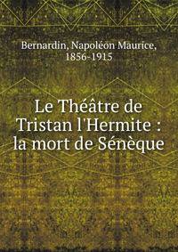 Le Th??tre de Tristan l'Hermite : la mort de S?n?que