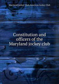 Constitution and officers of the Maryland jockey club