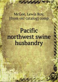 Pacific northwest swine husbandry