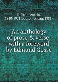 An anthology of prose &amp; verse; with a foreword by Edmund Gosse