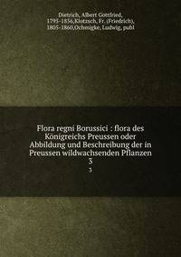 Flora regni Borussici : flora des Knigreichs Preussen oder Abbildung und Beschreibung der in Preussen wildwachsenden Pflanzen. 3