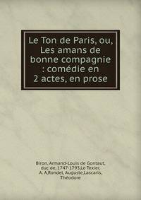 Le Ton de Paris, ou, Les amans de bonne compagnie : com?die en 2 actes, en prose