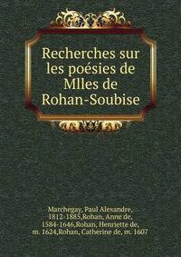 Recherches sur les poesies de Mlles de Rohan-Soubise