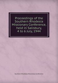 Proceedings of the Southern Rhodesia Missionary Conference, held in Salisbury, 4 to 6 July, 1944