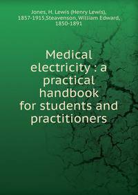 Medical electricity : a practical handbook for students and practitioners