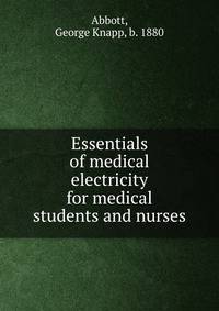 Essentials of medical electricity for medical students and nurses