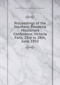 Proceedings of the Southern Rhodesia Missionary Conference, Victoria Falls, 23rd to 28th, June, 1932