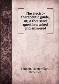 The electro-therapeutic guide, or, A thousand questions asked and answered