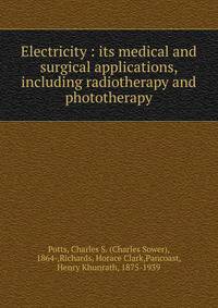 Electricity : its medical and surgical applications, including radiotherapy and phototherapy