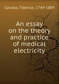 An essay on the theory and practice of medical electricity