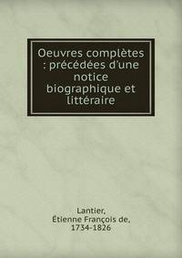 Oeuvres compl?tes : pr?c?d?es d'une notice biographique et litt?raire