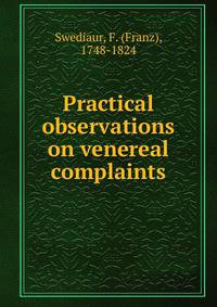Practical observations on venereal complaints
