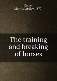 The training and breaking of horses