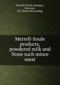 Merrell-Soule products, powdered milk and None such mince meat