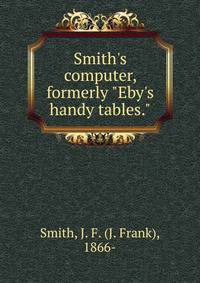 Smith's computer, formerly "Eby's handy tables."