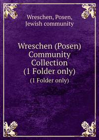 Wreschen (Posen) Community Collection. (1 Folder only)