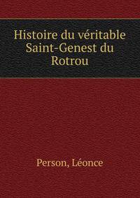 Histoire du veritable Saint-Genest du Rotrou