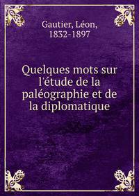 Quelques mots sur l'?tude de la pal?ographie et de la diplomatique