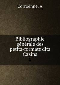 Bibliographie gnrale des petits-formats dits Cazins. 1
