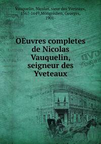 OEuvres completes de Nicolas Vauquelin, seigneur des Yveteaux