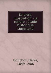 Le Livre, illustration - la reliure : ?tude historique sommaire