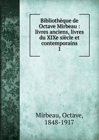 Bibliothque de Octave Mirbeau : livres anciens, livres du XIXe sicle et contemporains. 1