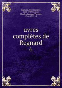 uvres compltes de Regnard. 6