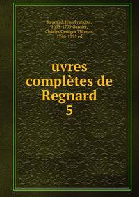 uvres compltes de Regnard. 5