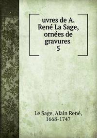 uvres de A. Ren La Sage, ornes de gravures . 5