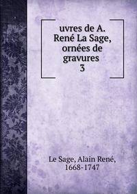 uvres de A. Ren La Sage, ornes de gravures . 3