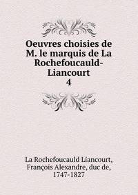 Oeuvres choisies de M. le marquis de La Rochefoucauld-Liancourt. 4