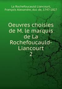 Oeuvres choisies de M. le marquis de La Rochefoucauld-Liancourt. 2