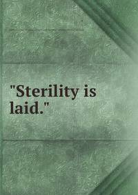 "Sterility is laid."