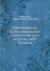 Sophronime, ou, La Reconnoissance : op?ra en un acte, en prose, m?l? d'ariettes